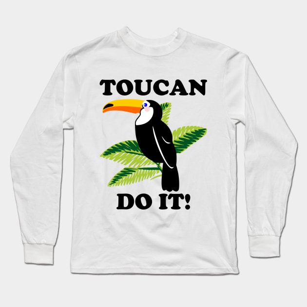 Toucan Do It - funny slogan Long Sleeve T-Shirt by kapotka